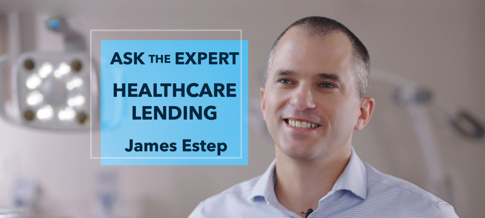 Ask the Expert- Healthcare Lending - James Estep