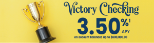 Victory Checking Promo at 3.50% APY on account balances up to $500,000.00